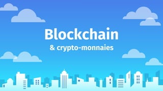 Blockchain
& crypto-monnaies
 