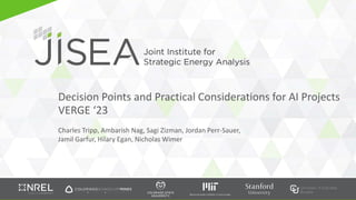 Decision Points and Practical Considerations for AI Projects
VERGE ‘23
Charles Tripp, Ambarish Nag, Sagi Zizman, Jordan Perr-Sauer,
Jamil Garfur, Hilary Egan, Nicholas Wimer
 