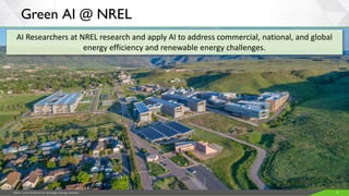 JISEA—Joint Institute for Strategic Energy Analysis 3
Green AI @ NREL
AI Researchers at NREL research and apply AI to address commercial, national, and global
energy efficiency and renewable energy challenges.
 