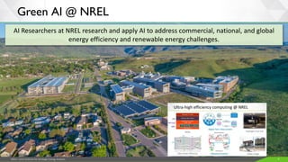 JISEA—Joint Institute for Strategic Energy Analysis 4
Green AI @ NREL
AI Researchers at NREL research and apply AI to address commercial, national, and global
energy efficiency and renewable energy challenges.
 