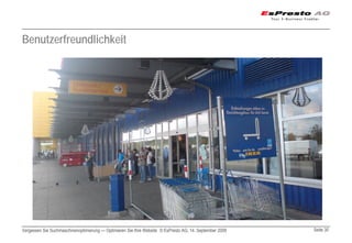 Benutzerfreundlichkeit




Vergessen Sie Suchmaschinenoptimierung — Optimieren Sie Ihre Website © EsPresto AG, 14. September 2009   Seite 30
 