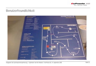 Benutzerfreundlichkeit




Vergessen Sie Suchmaschinenoptimierung — Optimieren Sie Ihre Website © EsPresto AG, 14. September 2009   Seite 33
 