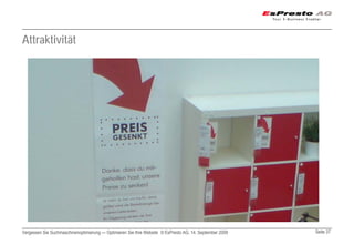 Attraktivität




Vergessen Sie Suchmaschinenoptimierung — Optimieren Sie Ihre Website © EsPresto AG, 14. September 2009   Seite 37
 