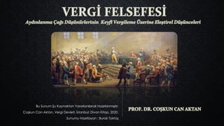 Bu Sunum Şu Kaynaktan Yararlanılarak Hazırlanmıştır:
Coşkun Can Aktan, Vergi Devleti, İstanbul: Divan Kitap, 2020.
Sunumu Hazırlayan : Burak Toktaş
 