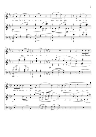 &
&
?
##
##
##
25
œ œ œ œ œ
3
si cheil su o fat
25 Œ
œœ
œœ
˙ œ
25
œ
œ
Œ Œ
œ œ œ œ œ
œ œ Œ
to re
Œ
œœœ
œœœ
.œ
J
œ œ
œ
œ
Œ Œ.˙
œ œ œ œ
3
non di sde gnò
Œ
œœ
œœ
œ œ œ œ œ
œ
œ
Œ Œ˙ œ
‰
J
œ œ œ
di far si
Œ œ
œœ
œœœ
œ Œ Œ
œ
œ
Œ Œ.œ
j
œ œ
- - --- -
&
&
?
##
##
##
nnbb
bb
nnbbbb
nnbbbb
29
Œ ‰ œ j
œ
sua fat
29
Œ
œœœ
œœœ
29
œ
œ
Œ Œœ œ œ œ œ
˙ œ
U
tu ra
Œ
œ
œœ Œ
œ
œ
Œ Œ˙
Œ
∑
‰
j
œ œ œ
Œ Œ ‰ J
œ
œœ œ
œ
œœ
p
Œ Œ œ œ œ
3
Nel ven tre
œ
œ
Œ
œ œ œœn
Œ ‰ J
œ œ
- - - - - - -
&
&
?
bb
bb
bbbb
bbbb
33
œ œ œ œ .œ œ
3
tuo si rac ce se l'A
33 Ó ‰
j
œ
œ
œ œ œ
33
œ œ œ
˙ œ
mo re
œ œ œ œ œ
œ œ œ œ œ
œ œ œ œ œ
‰ J
œ œ œ
per lo cui
œ
Œ ‰ j
œœ
Œ Œ
J
œ
‰ Œ Œ
˙ œ
,
cal do
œ œ œ
Œ ‰
J
œ œ
∑
- -- - -
3
 