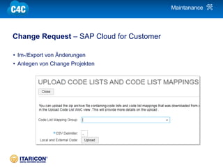 | 25
Change Request – SAP Cloud for Customer
• Im-/Export von Änderungen
• Anlegen von Change Projekten
Maintanance
 