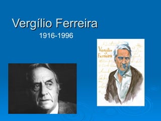Vergílio Ferreira
     1916-1996
 