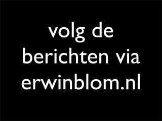 volg de
berichten via
erwinblom.nl