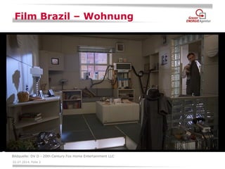 02.07.2014, Folie 3 
Film Brazil – Wohnung 
Bildquelle: DV D - 20th Century Fox Home Entertainment LLC  