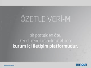 www.innova.com.tr
bir portalden öte,
kendi kendini canlı tutabilen
kurum içi iletişim platformudur.
 