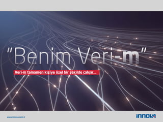 Veri-m tamamen kişiye özel bir şekilde çalışır...
www.innova.com.tr
 