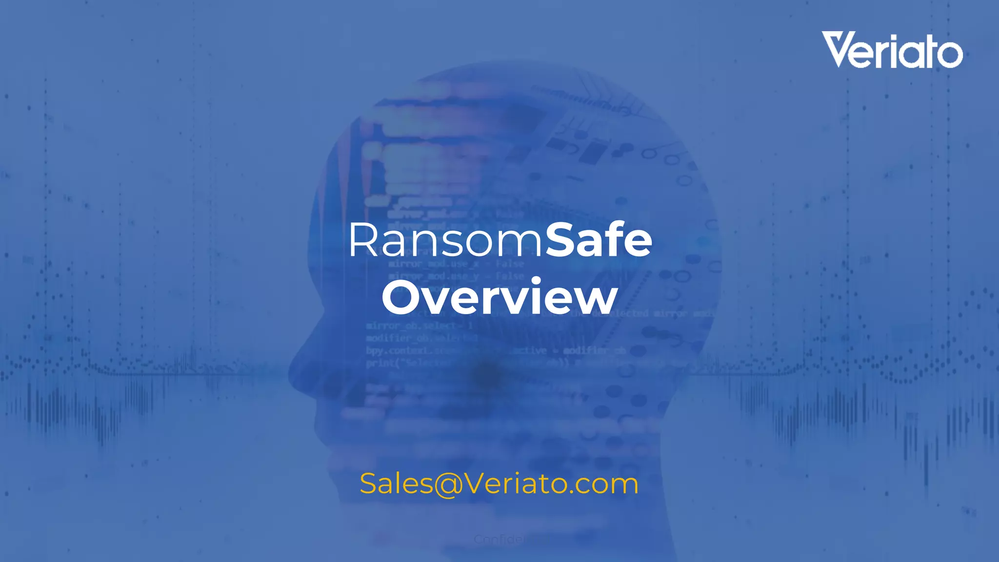 Confidential
RansomSafe
Overview
Sales@Veriato.com
 