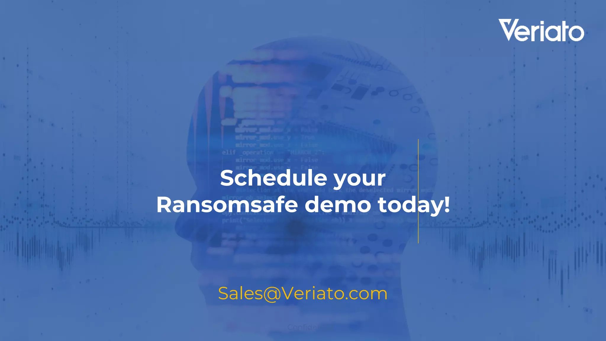 Confidential
Schedule your
Ransomsafe demo today!
Sales@Veriato.com
 