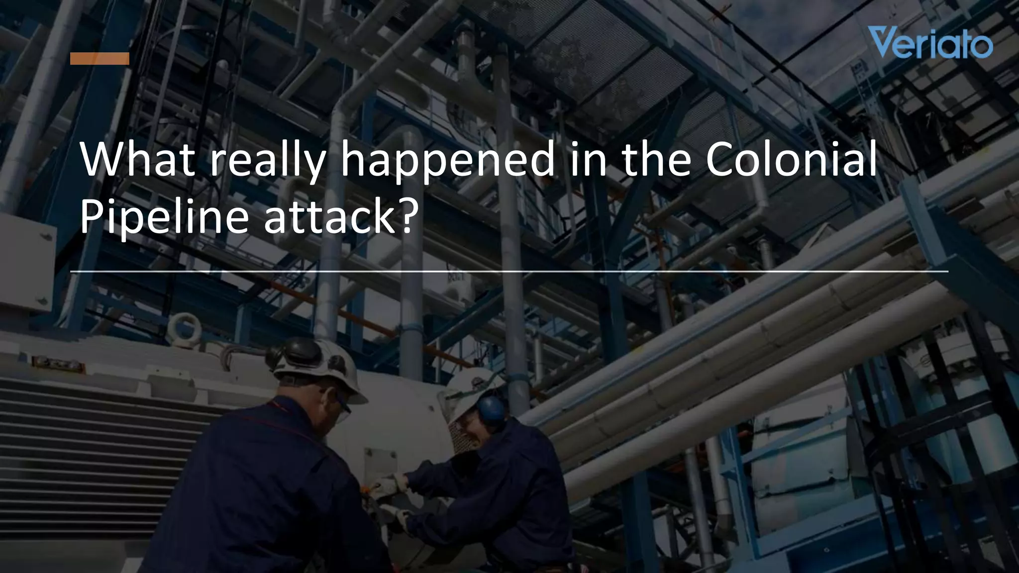 Confidential
What really happened in the Colonial
Pipeline attack?
 