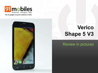 Verico
Shape 5 V3
Review in pictures
The #1 gadget research website in India
 