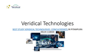 Veridical Technologies
BEST STUDY VERIDICAL TECHNOLOGIES CONCULTATANTS IN PITAMPURA
DELHI-110034
 