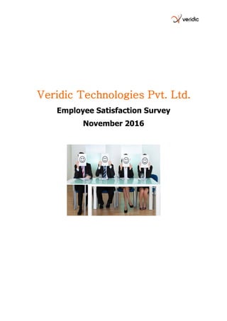 Veridic Technologies Pvt. Ltd.Veridic Technologies Pvt. Ltd.Veridic Technologies Pvt. Ltd.Veridic Technologies Pvt. Ltd.
Employee Satisfaction Survey
November 2016
 