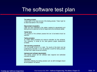 ©Ian Sommerville 2004 -- Software Engineering, 7th edition. Chapter 22 Slide 19
The software test plan
Coming up: Software inspections
 