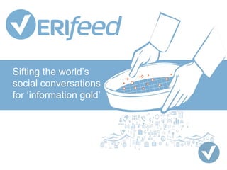 Sifting the world’s
social conversations
for ‘information gold’
 