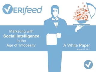Marketing with
Social Intelligence
in the
Age of „Infobesity‟ A White Paper
August 19, 2013
 