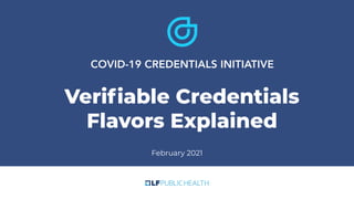 February 2021
Veriﬁable Credentials
Flavors Explained
 