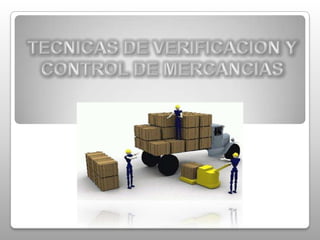 TECNICAS DE VERIFICACION Y CONTROL DE MERCANCIAS 