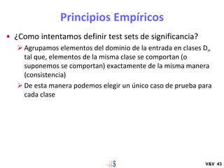 Principios Empíricos
• ¿Como intentamos definir test sets de significancia?
➢Agrupamos elementos del dominio de la entrada...