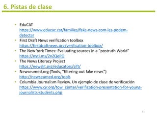 • EduCAT
https://www.educac.cat/families/fake-news-com-les-podem-
detectar
• First Draft News verification toolbox
https:/...