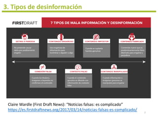 3. Tipos de desinformación
Claire Wardle (First Draft News): “Noticias falsas: es complicado”
https://es.firstdraftnews.or...