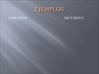 ITERATIVO RECURSIVO 