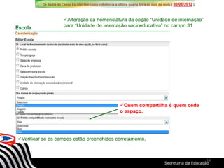 Alteração da nomenclatura da opção “Unidade de internação”
para “Unidade de internação socioeducativa” no campo 31
Verificar se os campos estão preenchidos corretamente.
Quem compartilha é quem cede
o espaço.
14
 