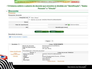 O Sistema exibirá o cadastro do docente que encontra-se dividido em “Identificação”; “Dados
Pessoais” e “Vínculo”
38
 