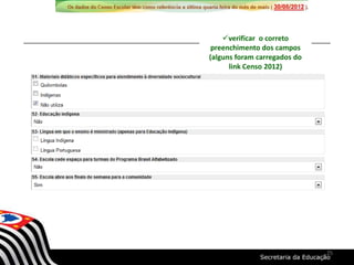 verificar o correto
preenchimento dos campos
(alguns foram carregados do
link Censo 2012)
25
 