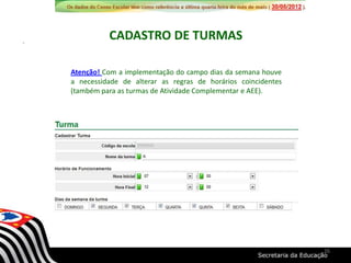 Atenção! Com a implementação do campo dias da semana houve
a necessidade de alterar as regras de horários coincidentes
(também para as turmas de Atividade Complementar e AEE).
CADASTRO DE TURMAS
26
 
