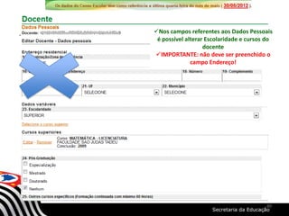 Nos campos referentes aos Dados Pessoais
é possível alterar Escolaridade e cursos do
docente
IMPORTANTE: não deve ser preenchido o
campo Endereço!
40
 
