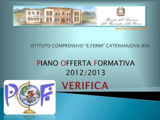 PIANO OFFERTA FORMATIVA
2012/2013
www.fermicatenanuova.it
 