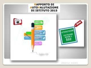 RAPPORTO DI
AUTOVALUTAZIONE
DI ISTITUTO 2015
VERICA P.O.F 2014/2015
 