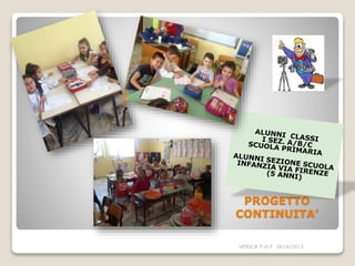 PROGETTO
CONTINUITA’
VERICA P.O.F 2014/2015
 