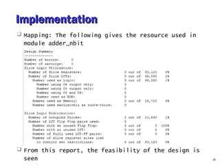 ImplementationImplementation
 Mapping: The following gives the resource used in
module adder_nbit
 From this report, the feasibility of the design is
seen 26
 