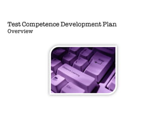 Test Competence Development Plan
Overview
 
