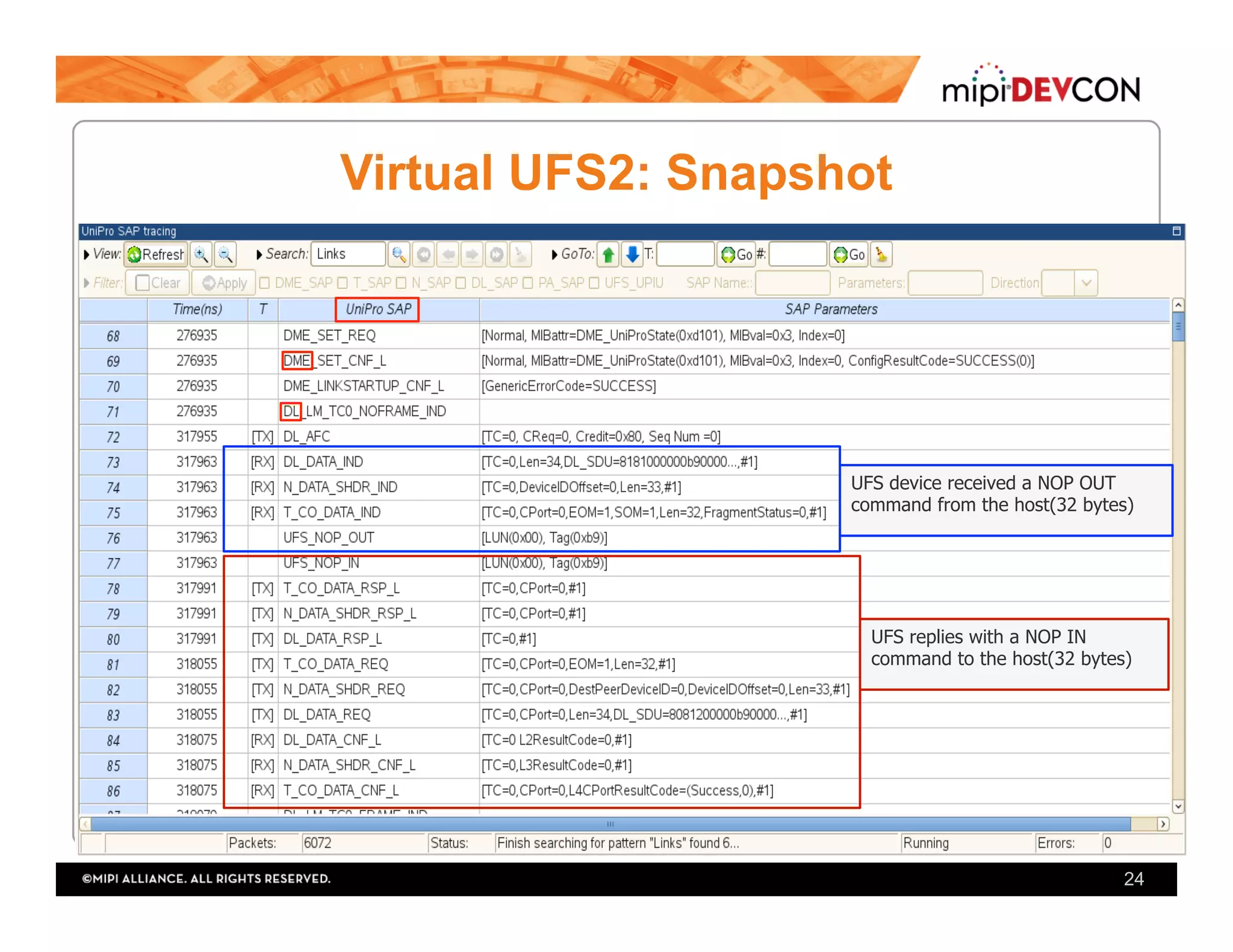 Virtual UFS2: Snapshot
24
UFS device received a NOP OUT
command from the host(32 bytes)
UFS replies with a NOP IN
command to the host(32 bytes)
 
