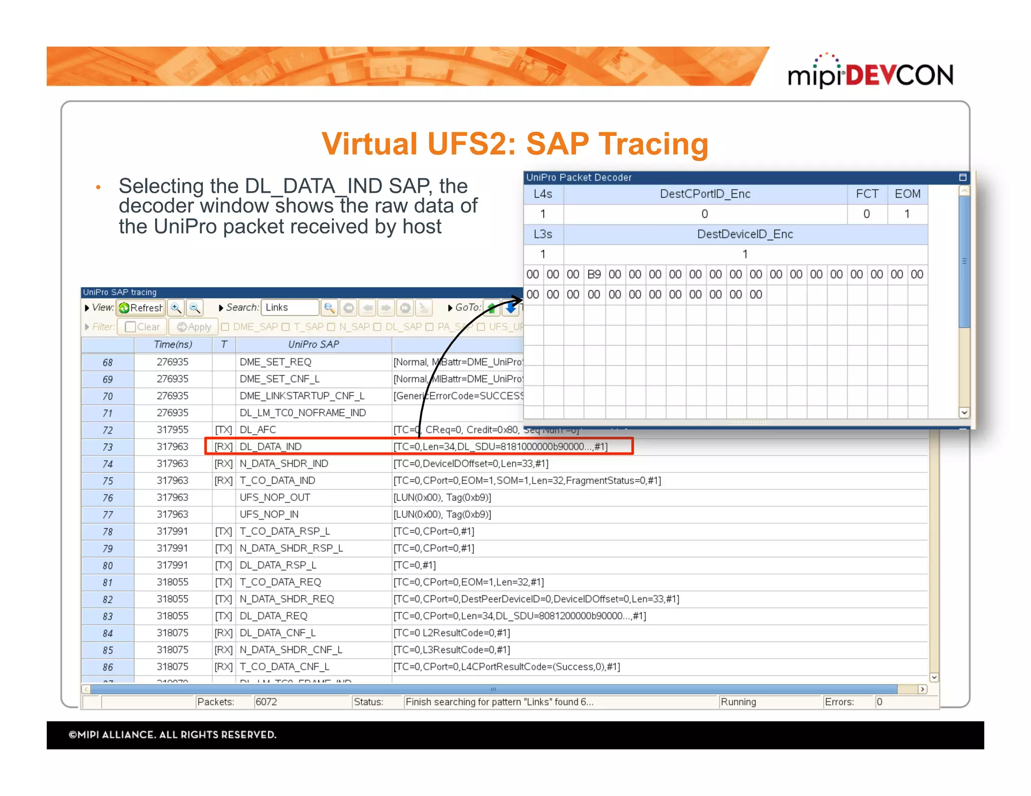 Virtual UFS2: SAP Tracing
•  Selecting the DL_DATA_IND SAP, the
decoder window shows the raw data of
the UniPro packet received by host
 