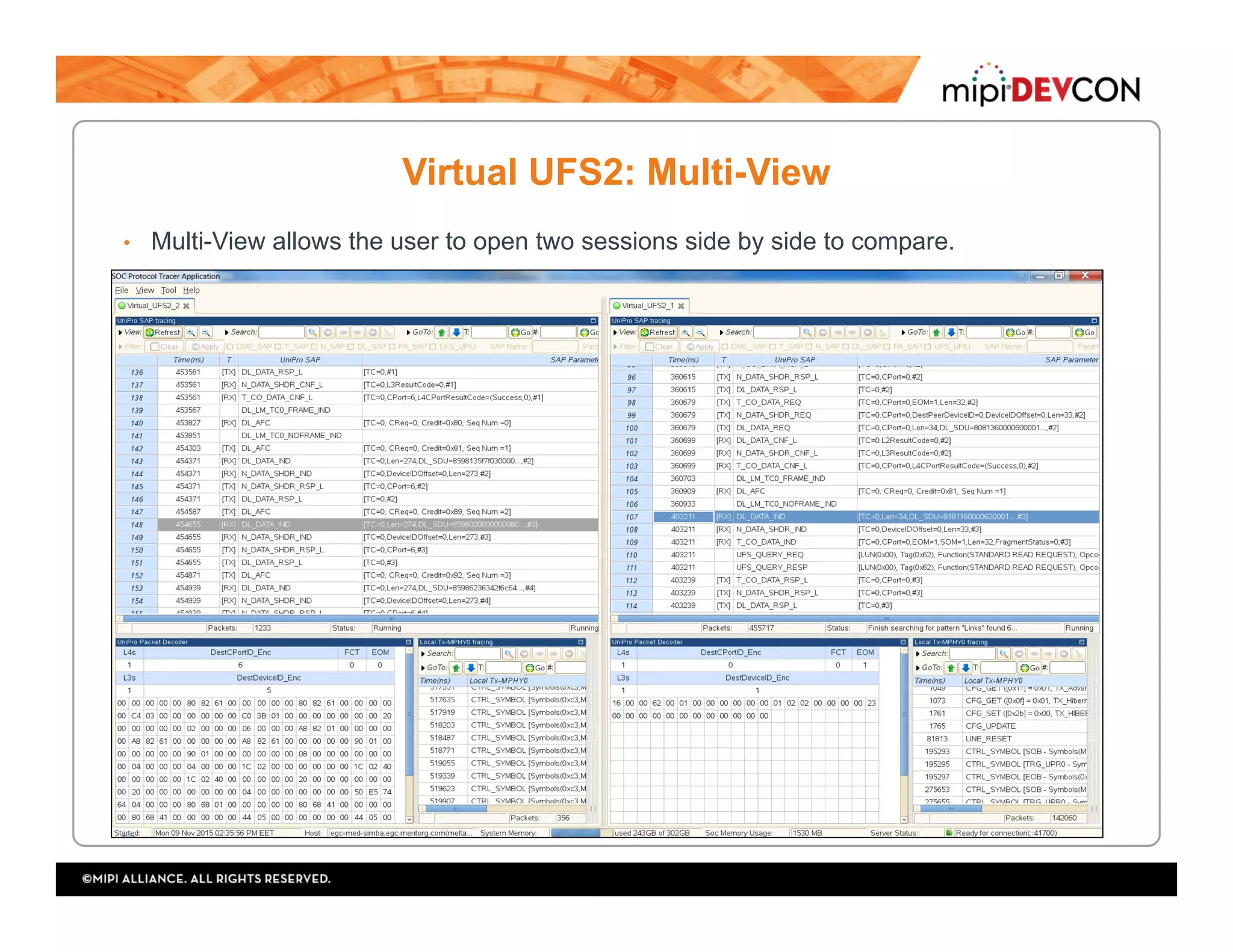 Virtual UFS2: Multi-View
•  Multi-View allows the user to open two sessions side by side to compare.
 