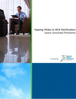 HOLES IN ACA VERIFICATION MBAA © 2014
Page 1
Gaping Holes in ACA Veriﬁcation
Leave Unsolved Problems
 