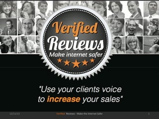 12/11/13	
  

Veriﬁed	
  	
  Reviews	
  -­‐	
  Make	
  the	
  Internet	
  Safer	
  

1	
  

 