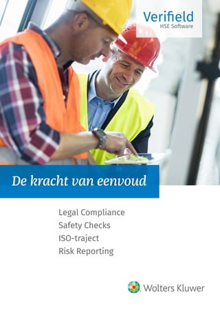 De kracht van eenvoud
VerifieldHSE Software
Legal Compliance
Safety Checks
ISO-traject
Risk Reporting
 