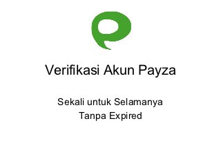 Verifikasi Akun Payza

  Sekali untuk Selamanya
      Tanpa Expired
 