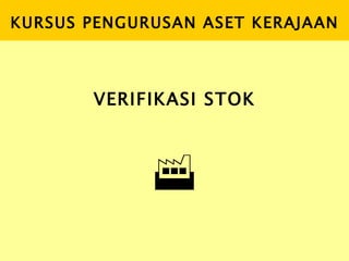 KURSUS PENGURUSAN ASET KERAJAAN VERIFIKASI STOK   