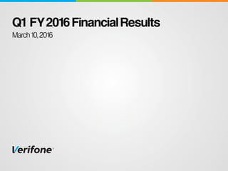 Q1 FY2016 Financial Results
March 10, 2016
 