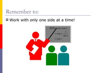 Remember to: Work with only one side at a time! 